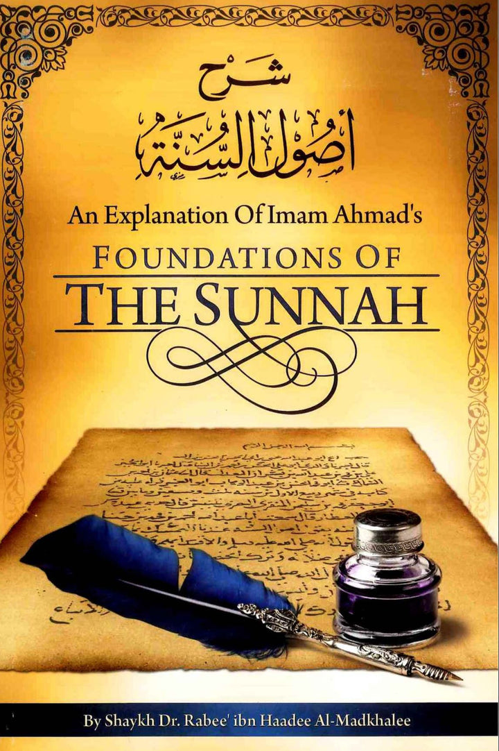 An Explanation of Imam Ahmad’s Foundations of the Sunnah by Rabee ibn Haadee al-Madkhali